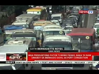 Mga produktong patok tuwing pasko, baka 'di raw umabot sa merkado dahil sa port congestion