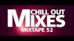 Chill Out Mixes MIXTAPE 52 Audio Mix