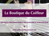 La Boutique du Coiffeur, distribution de produits professionnels de coiffure et d'esthétique.