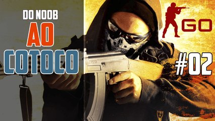 CS GO #02 | DO NOOB AO COTOCO | JOTAZENTV