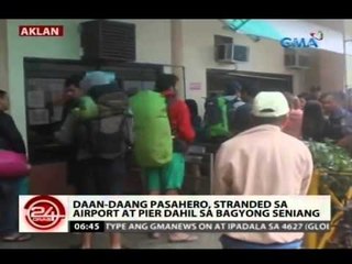 24 Oras: Daan-daang pasahero, stranded sa airport at pier dahil sa Bagyong Seniang