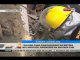 BT: Dalawa pang pinaghahanap na biktima ng landslide, narekober na ang mga labi