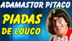 Adamastor Pitaco - Piadas De Louco - Piadas Muito Engraçadas - Adamastor Pitaco Melos