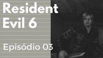 Resident Evil 6 - Episódio 03