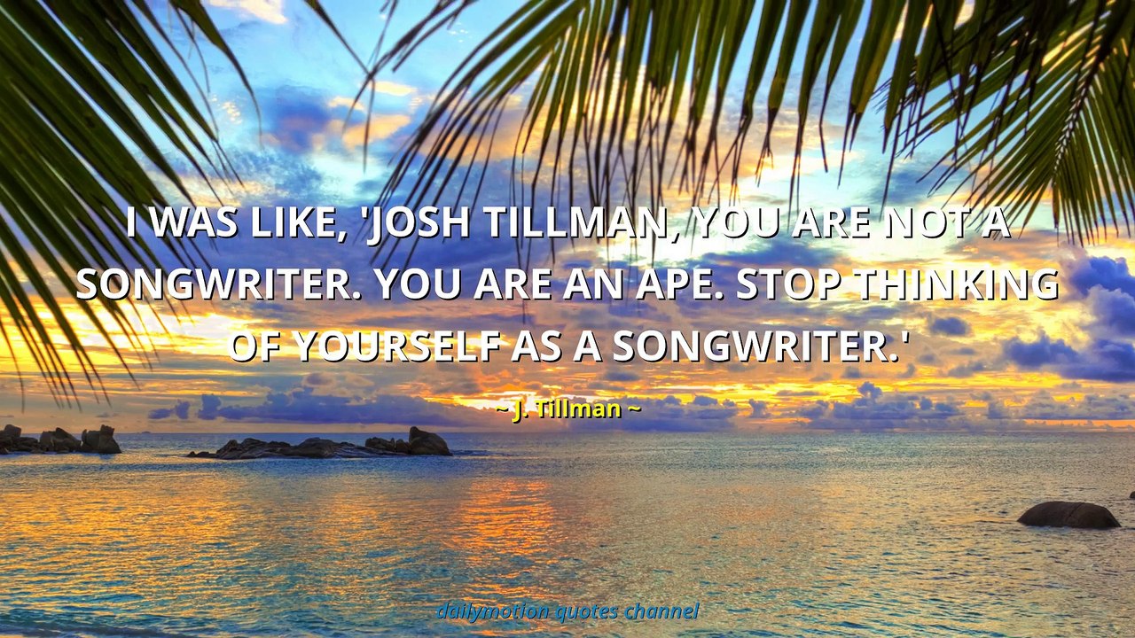 J. Tillman Quotes