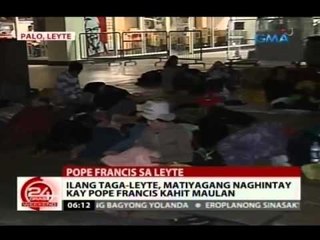 24 Oras: Ilang taga-Leyte, matiyagang naghintay kay Pope Francis kahit maulan