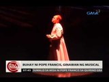 24 Oras: Buhay ni Pope Francis, ginawan ng musical