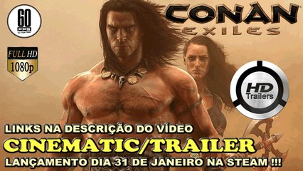 CONAN EXILES ★ CINEMATIC/TRAILER OFICIAL ★ LANÇAMENTO DIA 31 DE JANEIRO !