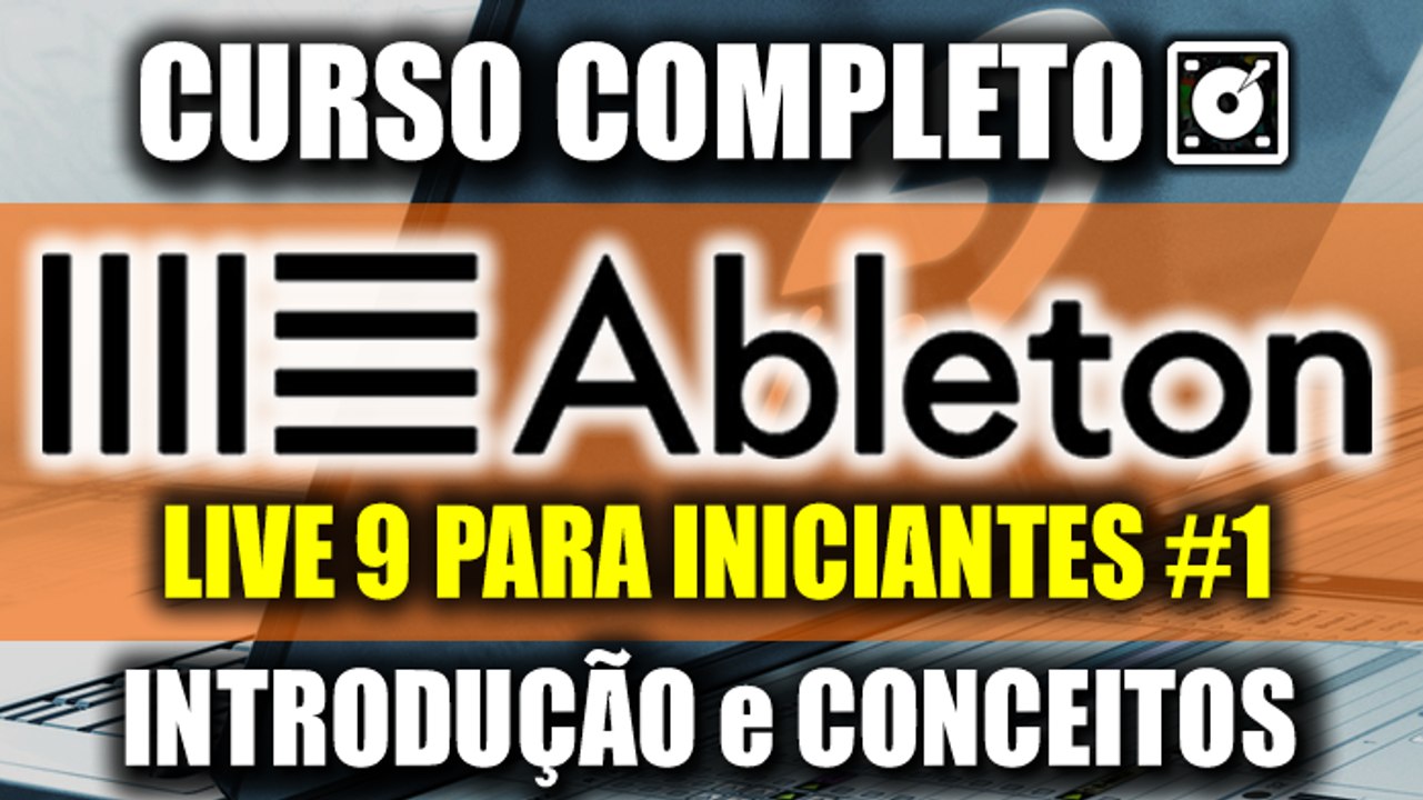 Ableton LIVE 9 -  Introdução e Conceitos - Curso para Iniciantes (Parte 1/2)