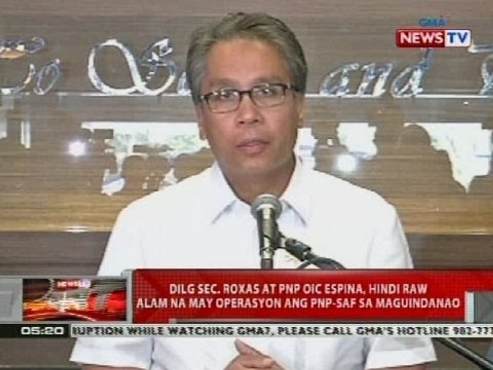 DILG Sec. Roxas at PNP OIC Espina, hindi raw alam na may operasyon ang PNP-SAF sa Maguindanao