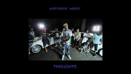 Northside Weezy x Thoughts