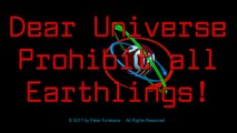 Dear Universe Prohibit all Earthlings