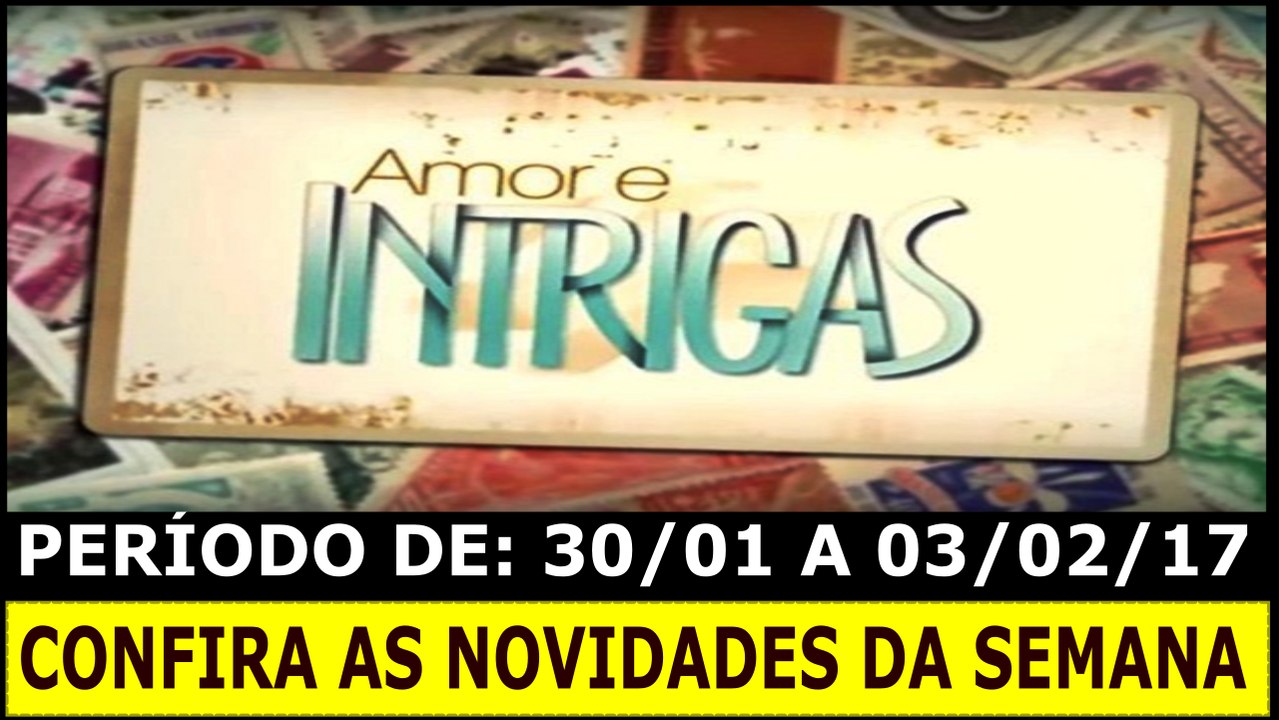 AMOR INTRIGAS, 30 A 04.01.17