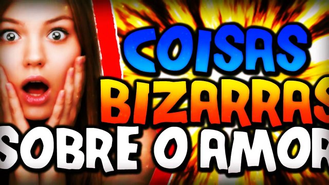4 COISAS BIZARRAS SOBRE O AMOR