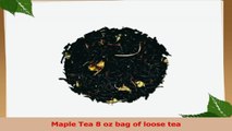 Maple Tea 8 oz bag of loose tea 1b44bee2