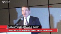 Şener: Anayasa değişikliği paketi baştan sona ucube