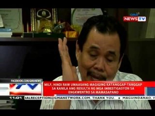 NTVL: MILF, hindi raw umaasang magiging katanggap-tanggap sa kanila ang resulta ng mga imbestigasyon