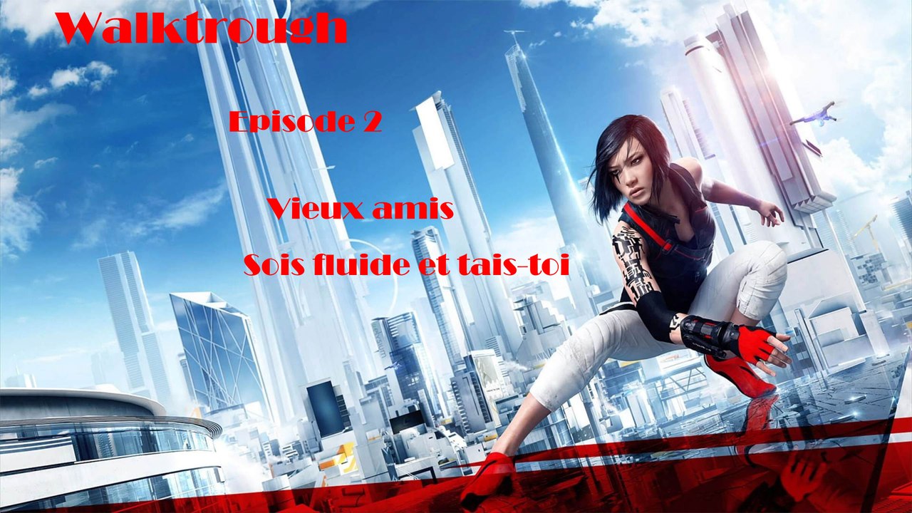 Walthrough Mirror’s Edge Catalyst Ep 2 : vieux ami/sois fluide et tais-toi