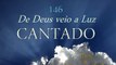 146 - De Deus veio a Luz - Hinário 5 - CCB CCB Hinos Novos Hinário 5 Cantado Meire, Tiele e Jane