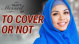 To Cover or Not_ - That s Messed Up_ - Nouman Ali Khan