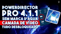 POWERDIRECTOR PRO 4.1.1 | SEM MARCA D'AGUA + CAMADA DE VÍDEO + TUDO DESBLOQUEADO [SEM ROOT]