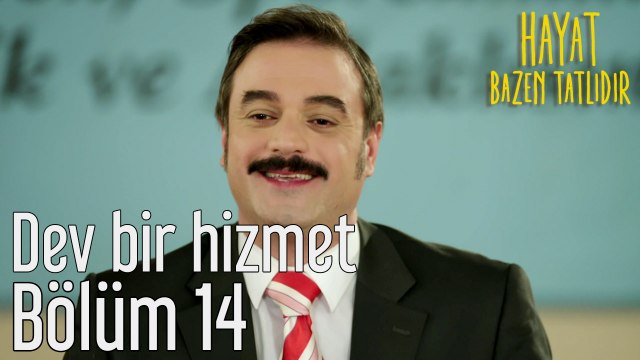 Hayat Bazen Tatlıdır 14. Bölüm Dev Bir Hizmet