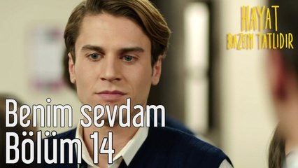 Hayat Bazen Tatlıdır 14. Bölüm Benim Sevdam