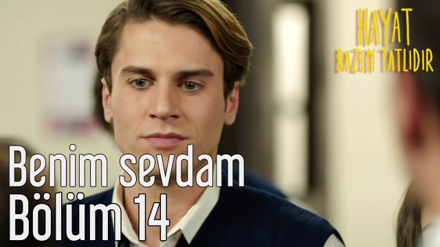 Hayat Bazen Tatlıdır 14. Bölüm Benim Sevdam