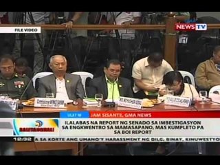 Ilalabas na report ng Senado sa imbestigasyon sa engkwentro, mas kumpleto pa sa BOI report