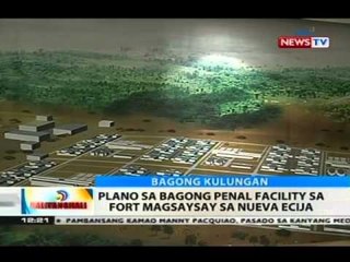 BT: Plano sa bagong penal facility sa Fort Magsaysay sa Neuva Ecija