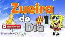 ZUEIRA DO DIA #1 NARRADO PELO GOOGLE TRADUTOR