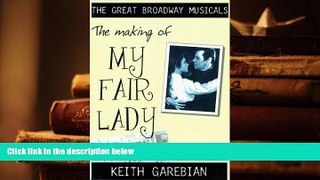 Epub  The Making of My Fair Lady (Great Broadway Musicals) Full Book