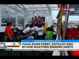 BT: Pasig River Ferry, patuloy ang biyahe ngayong Semana Santa