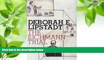 FREE [PDF] DOWNLOAD The Eichmann Trial (Jewish Encounters Series) Deborah E. Lipstadt For Kindle