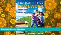 Read Online The Battle Over Homework: Common Ground for Administrators, Teachers, and Parents For
