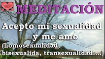MEDITACIÓN para Aceptar mi sexualidad ( homosexualidad, bisexualidad, transexualidad.. )