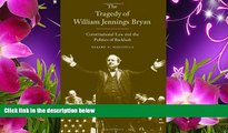 DOWNLOAD [PDF] The Tragedy of William Jennings Bryan: Constitutional Law and the Politics of