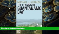 READ book The Leasing of Guantanamo Bay (Praeger Security International) Michael J. Strauss For