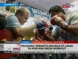 BT: Pacquiao, ipinakita ang bilis at lakas sa kanyang media workout