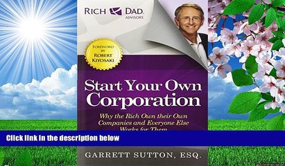 READ book Start Your Own Corporation: Why the Rich Own Their Own Companies and Everyone Else Works