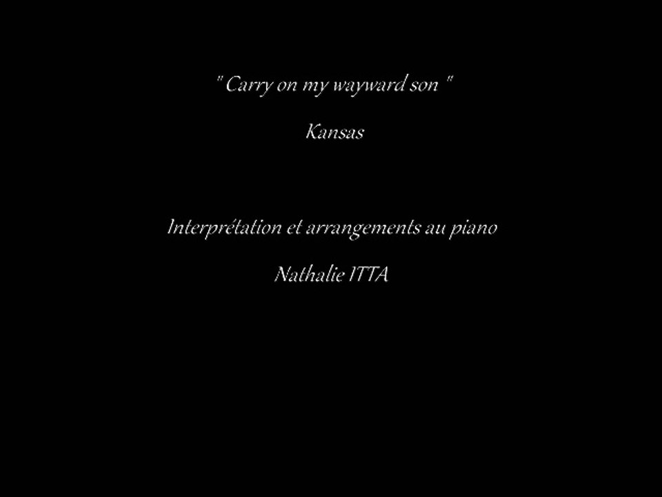 " Carry on my wayward son " de Kansas interprétée au piano par Nathalie ITTA
