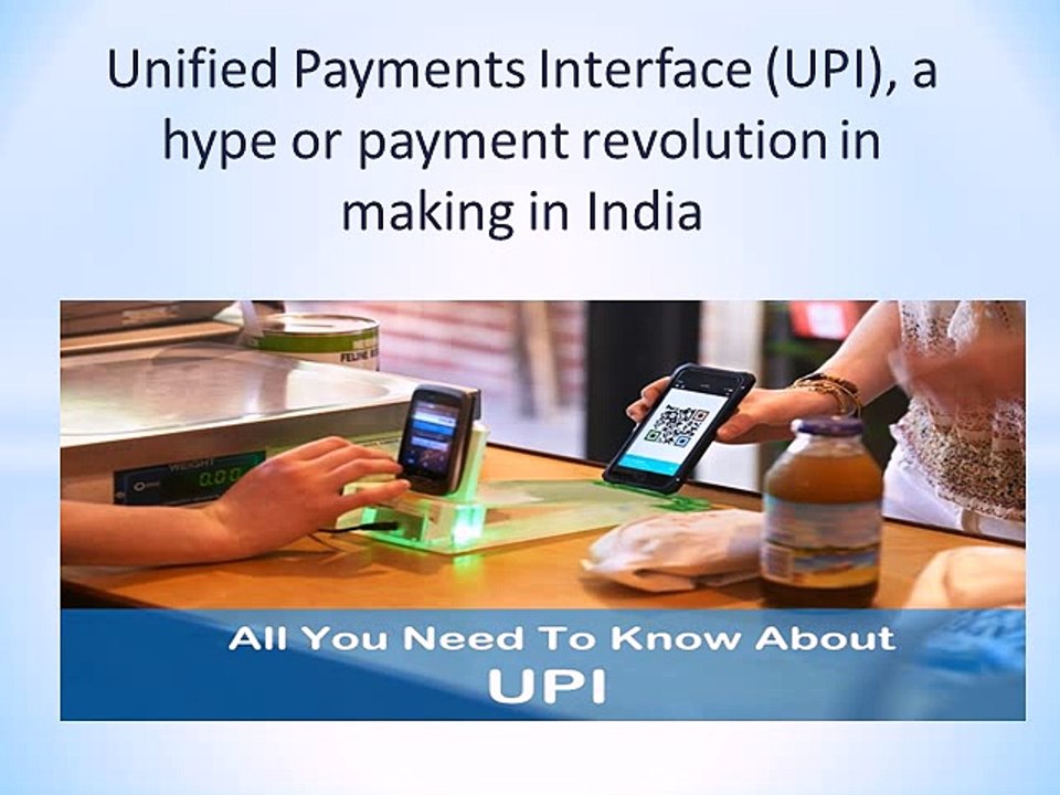 Unified Payments Interface (UPI), a hype or payment revolution in making in India