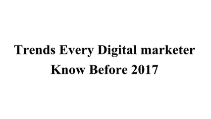 Digital marketer Know Before 2017 | Eric Henry Leduc