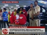 eguridad ni Pacman, triple sa paghihigpit, lalo't teritoryo ni Mayweather ang Las Vegas