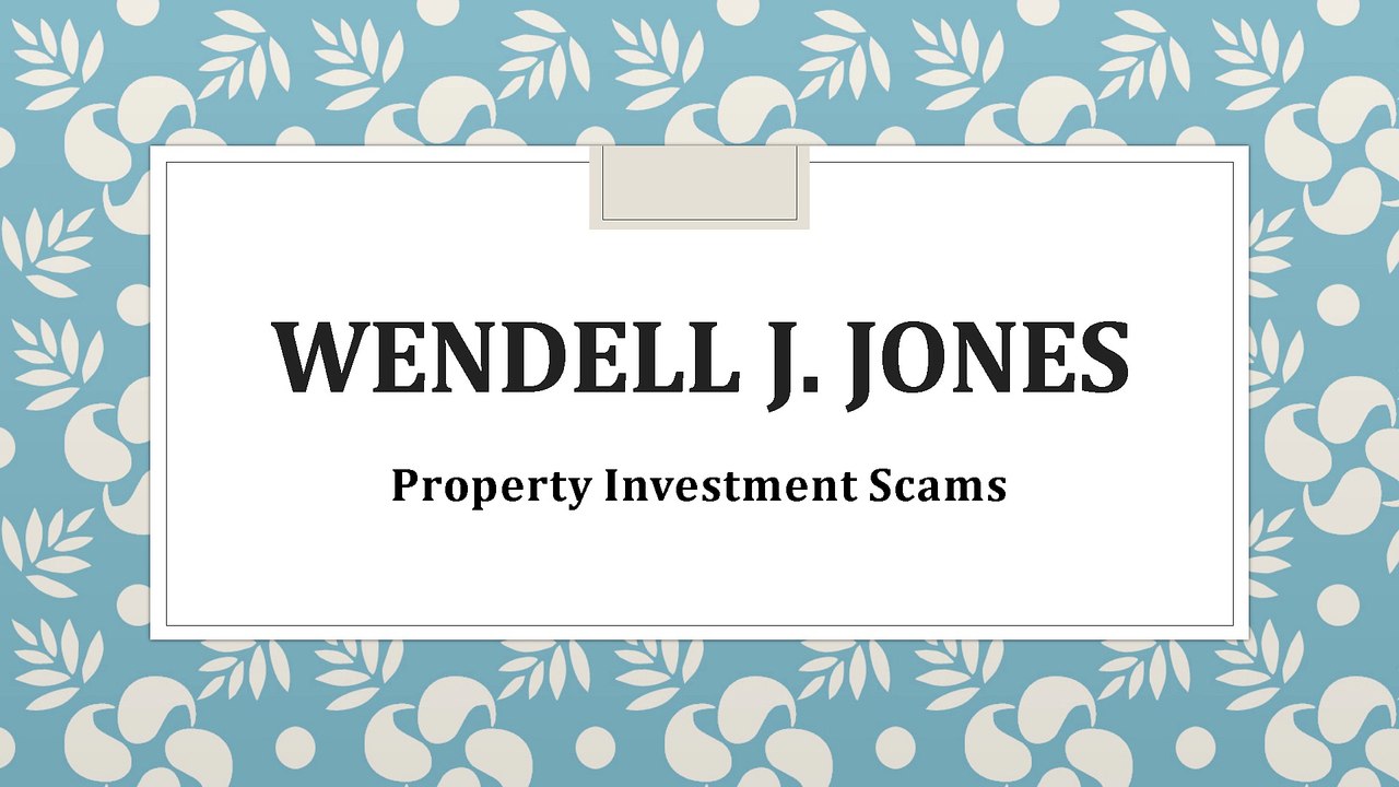 Wendell J Jones - Property Investment Scams