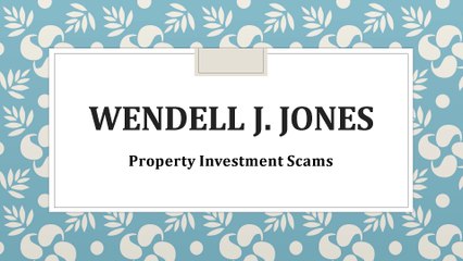 Wendell J Jones - Property Investment Scams