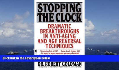 Read Book Stopping the Clock: Dramatic Breakthroughs in Anti-Aging and Age Reversal Techniques