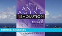 Read Book The Official Anti-Aging Revolution: Stop the Clock, Time is on Your Side for a Younger,