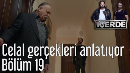 İçerde 19. Bölüm Celal Gerçekleri Anlatıyor
