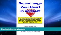 Read Book Supercharge Your Heart In Seconds: The Simple Rochlitz Breakthrough for Anti-Aging,